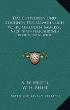 Das Entwerfen Und Zeichnen Der Gewohnlich Vorkommenden Baurisse: Nach Ihren Verschiedenen Beziehungen (1880)