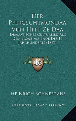 Der Pfingschtmondaa Vun Hitt Ze Daa: Dramatisches Culturbild Aus Dem Elsass Am Ende Des 19 Jahrhunderts (1899)