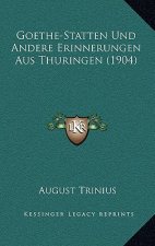 Goethe-Statten Und Andere Erinnerungen Aus Thuringen (1904)