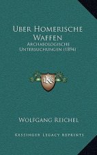 Uber Homerische Waffen: Archaeologische Untersuchungen (1894)