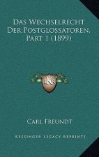 Das Wechselrecht Der Postglossatoren, Part 1 (1899)