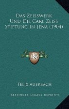 Das Zeisswerk Und Die Carl Zeiss Stiftung In Jena (1904)