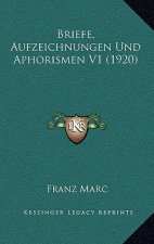 Briefe, Aufzeichnungen Und Aphorismen V1 (1920)
