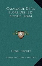 Catalogue De La Flore Des Iles Acores (1866)