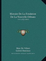 Histoire De La Fondation De La Nouvelle-Orleans: 1717-1722 (1917)