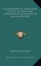 Les Nehemites Ou L'Expulsion, L'Exil Et Le Retour Des Vaudois Dans Leur Patrie De 1686 A 1690 (1850)