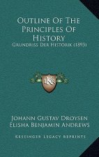 Outline Of The Principles Of History: Grundriss Der Historik (1893)