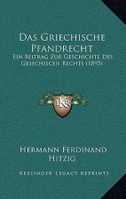 Das Griechische Pfandrecht: Ein Beitrag Zur Geschichte Des Griechiscen Rechts (1895)