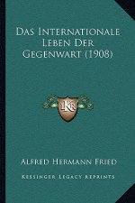 Das Internationale Leben Der Gegenwart (1908)