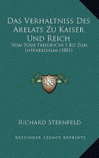 Das Verhaltniss Des Arelats Zu Kaiser Und Reich: Vom Tode Friedrichs I Bis Zum Interregnum (1881)