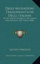 Delle Migrazioni Transatlantiche Degli Italiani: Ed In Ispecie Di Quelle Dei Liguri Alle Regioni Del Plata (1868)