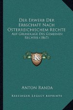Der Erwerb Der Erbschaft Nach Osterreichischem Rechte: Auf Grundlage Des Gemeinen Rechtes (1867)