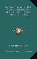 En Fremstilling Af Det Norske Aristokratis Historie Indtil Kong Sverres Tid (1869)