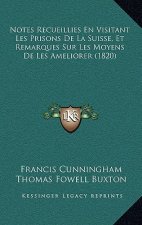 Notes Recueillies En Visitant Les Prisons De La Suisse, Et Remarques Sur Les Moyens De Les Ameliorer (1820)