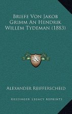 Briefe Von Jakob Grimm An Hendrik Willem Tydeman (1883)