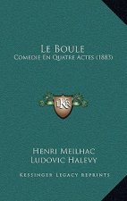 Le Boule: Comedie En Quatre Actes (1883)