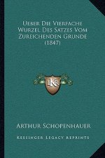 Ueber Die Vierfache Wurzel Des Satzes Vom Zureichenden Grunde (1847)