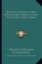 Beitrage Zur Kritik Der Poetae Lyrici Graeci Edidit Theodorus Bergk (1844)