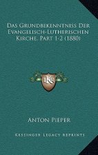 Das Grundbekenntniss Der Evangelisch-Lutherischen Kirche, Part 1-2 (1880)