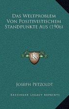 Das Weltproblem Von Positivistischem Standpunkte Aus (1906)