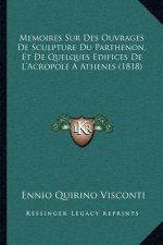Memoires Sur Des Ouvrages De Sculpture Du Parthenon, Et De Quelques Edifices De L'Acropole A Athenes (1818)