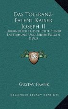 Das Toleranz-Patent Kaiser Joseph II: Urkundliche Geschichte Seiner Entstehung Und Seiner Folgen (1882)
