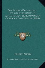 Der Mikro-Organismus Der Gonorrhoischen Schleimhaut-Erkrankungen Gonococcus-Neisser (1885)