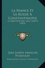 La France Et La Russie A Constantinople: La Question Des Lieux Saints (1853)