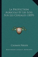 La Protection Agricole Et Les Lois Sur Les Cereales (1859)