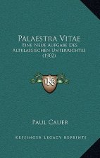 Palaestra Vitae: Eine Neue Aufgabe Des Altklassischen Unterrichtes (1902)