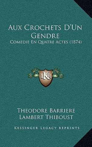 Aux Crochets D'Un Gendre: Comedie En Quatre Actes (1874)