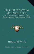 Das Interdictum Uti Possidetis: Als Grundlage Des Heutigen Possessorium Ordinarium (1863)