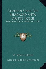 Studien Uber Die Bhagavad Gita, Dritte Folge: Der Pfad Zur Einweihung (1906)