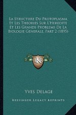 La Structure Du Protoplasma Et Les Theories Sur L'Heredite Et Les Grands Problems De La Biologie Generale, Part 2 (1895)