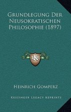 Grundlegung Der Neusokratischen Philosophie (1897)