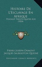 Histoire de L'Esclavage En Afrique: Pendant Trente-Quatre ANS (1824)