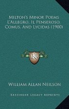 Milton's Minor Poems L'Allegro, Il Penseroso, Comus, And Lycidas (1900)