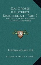 Das Grosse Illustrirte Krauterbuch, Part 2: Ausfuhrliche Beschreibung Aller Pflanzen (1860)
