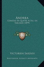 Andrea: Comedie En Quatre Actes, Six Tableaux (1899)
