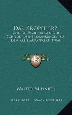 Das Kropfherz: Und Die Beziehungen Der Schilddrusenerkrankungen Zu Dem Kreislaufapparat (1904)