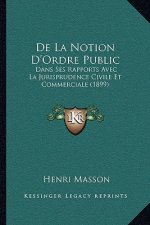 De La Notion D'Ordre Public: Dans Ses Rapports Avec La Jurisprudence Civile Et Commerciale (1899)