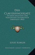 Der Clavierfingersatz: In Einer Anleitung Zum Selbstfinden Systematisch Dargelegt (1862)