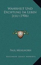 Wahrheit Und Dichtung Im Leben Jesu (1906)