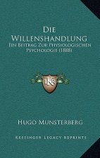 Die Willenshandlung: Ein Beitrag Zur Physiologischen Psychologie (1888)