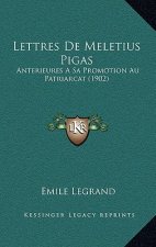 Lettres De Meletius Pigas: Anterieures A Sa Promotion Au Patriarcat (1902)