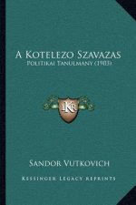 A Kotelezo Szavazas: Politikai Tanulmany (1903)