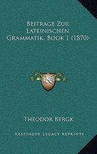 Beitrage Zur Lateinischen Grammatik, Book 1 (1870)