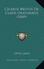 Ciceros Brutus De Claris Oratoribus (1849)