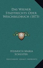 Das Wiener Stadtrechts Oder Weichbildbuch (1873)