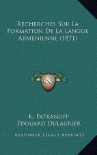 Recherches Sur La Formation De La Langue Armenienne (1871)